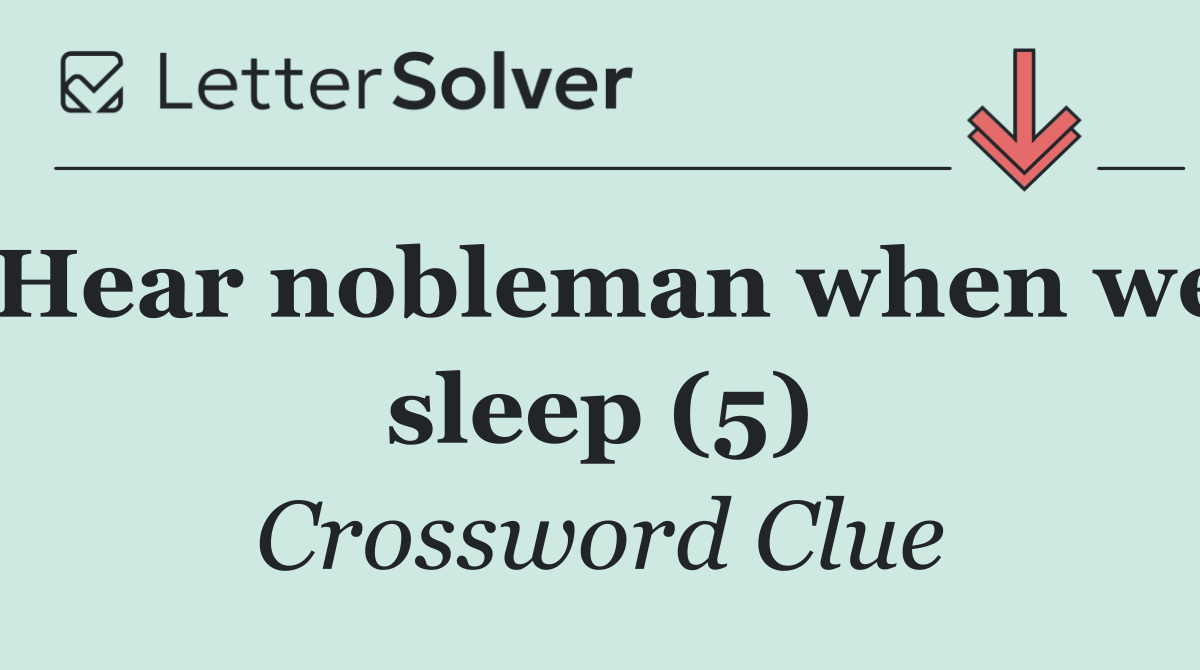 Hear nobleman when we sleep (5)