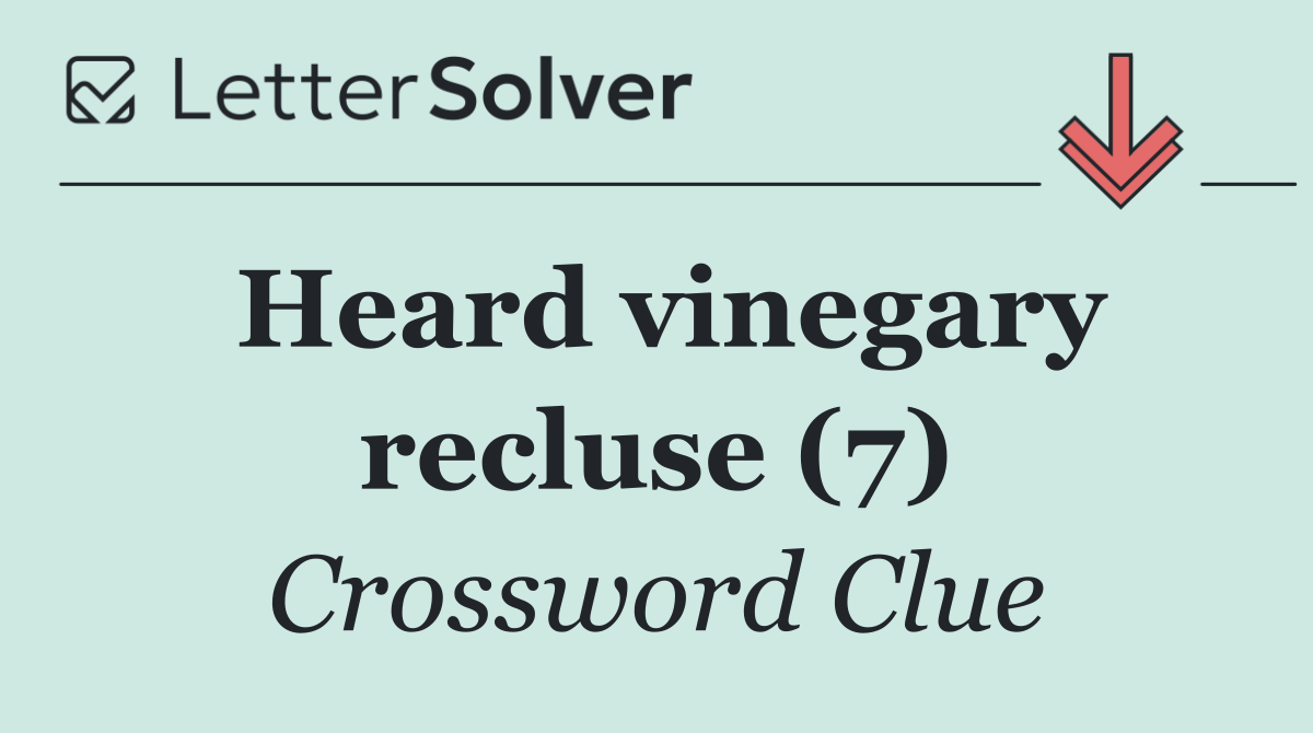 Heard vinegary recluse (7)