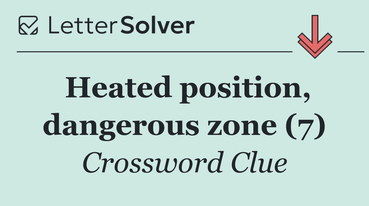 Heated position, dangerous zone (7)
