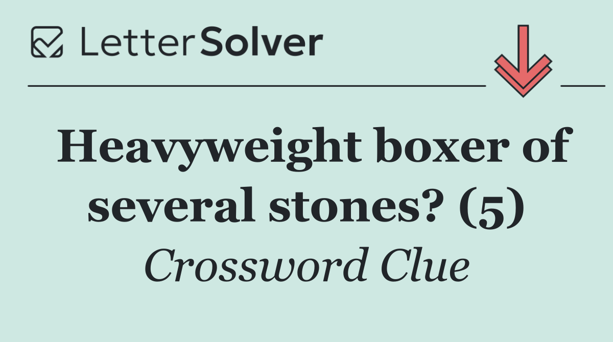 Heavyweight boxer of several stones? (5)