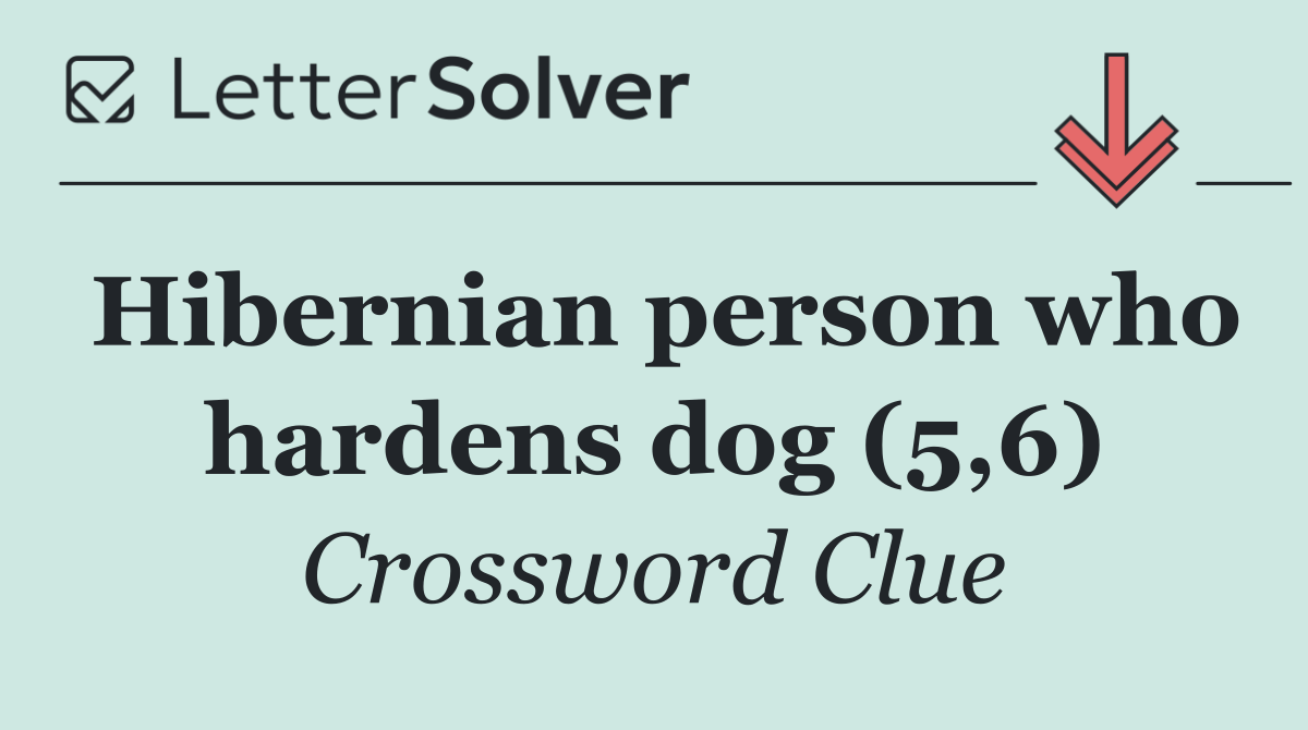 Hibernian person who hardens dog (5,6)