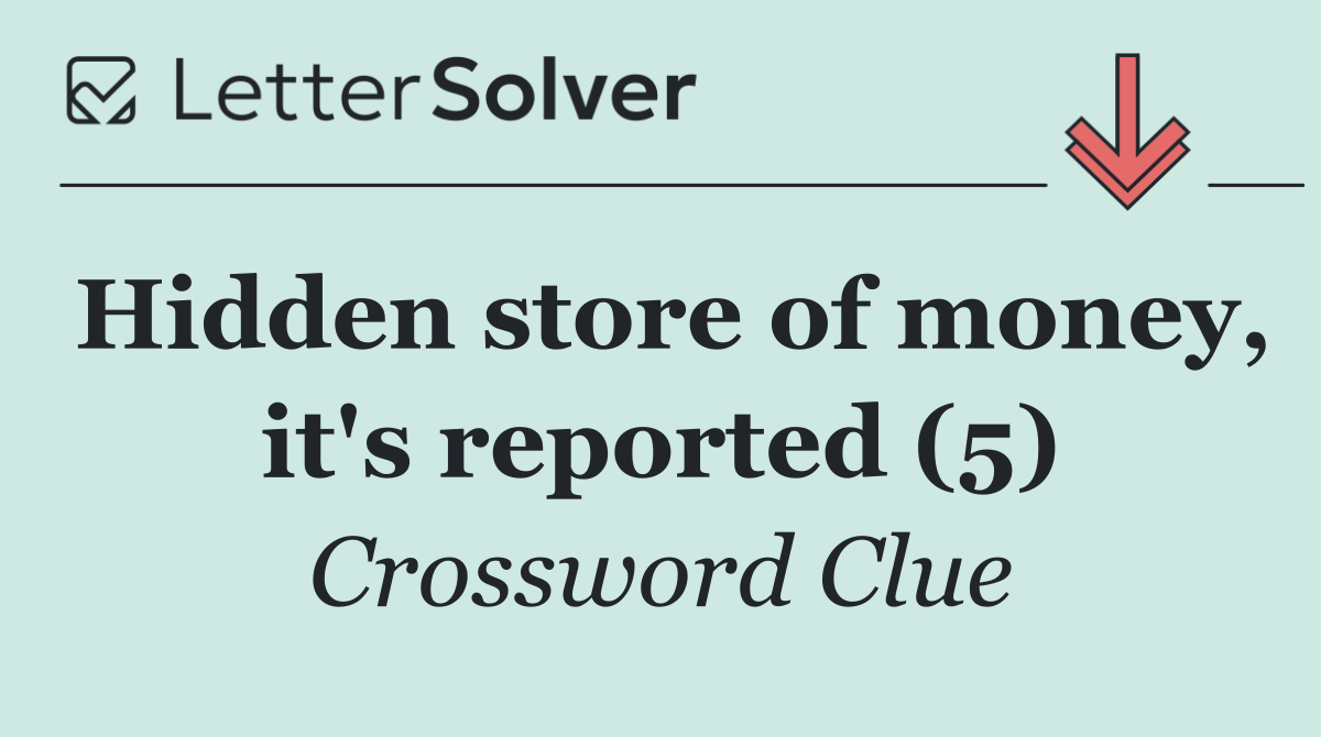 Hidden store of money, it's reported (5)