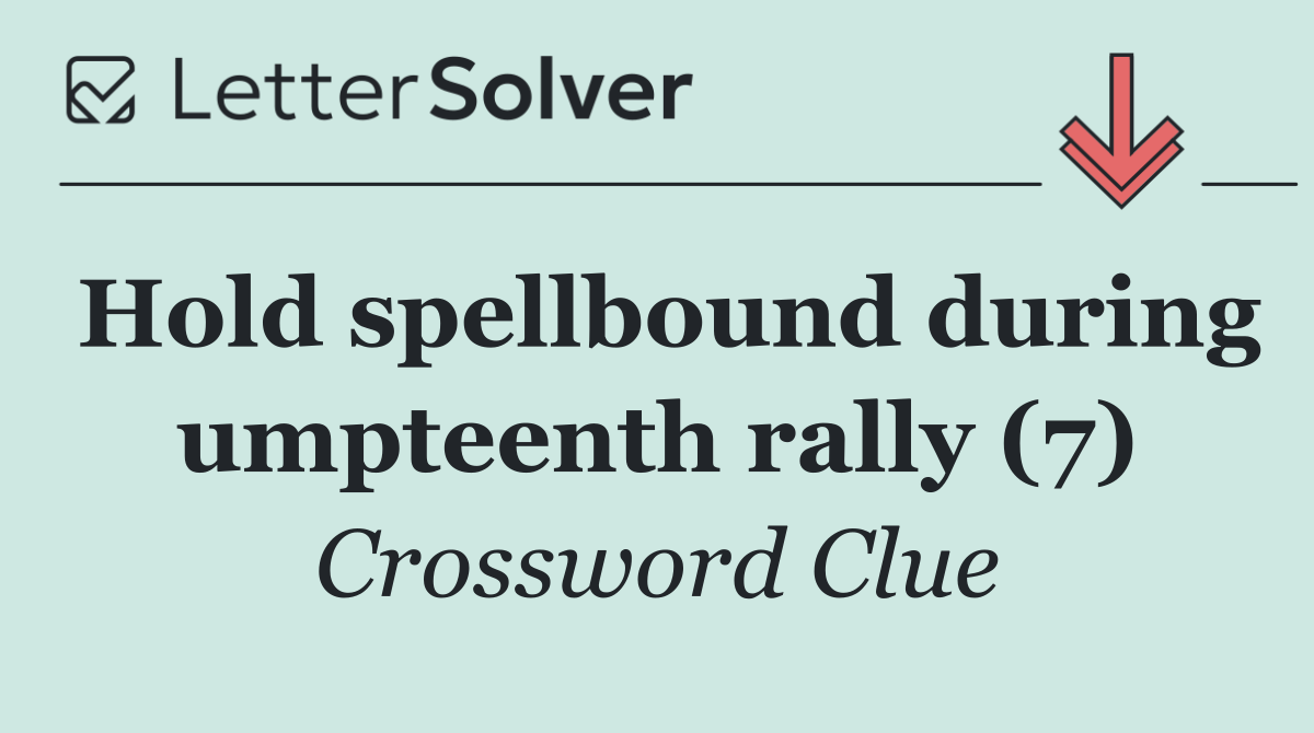 Hold spellbound during umpteenth rally (7)