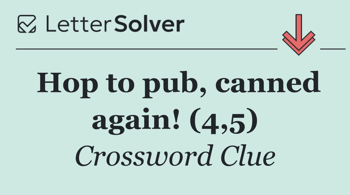 Hop to pub, canned again! (4,5)