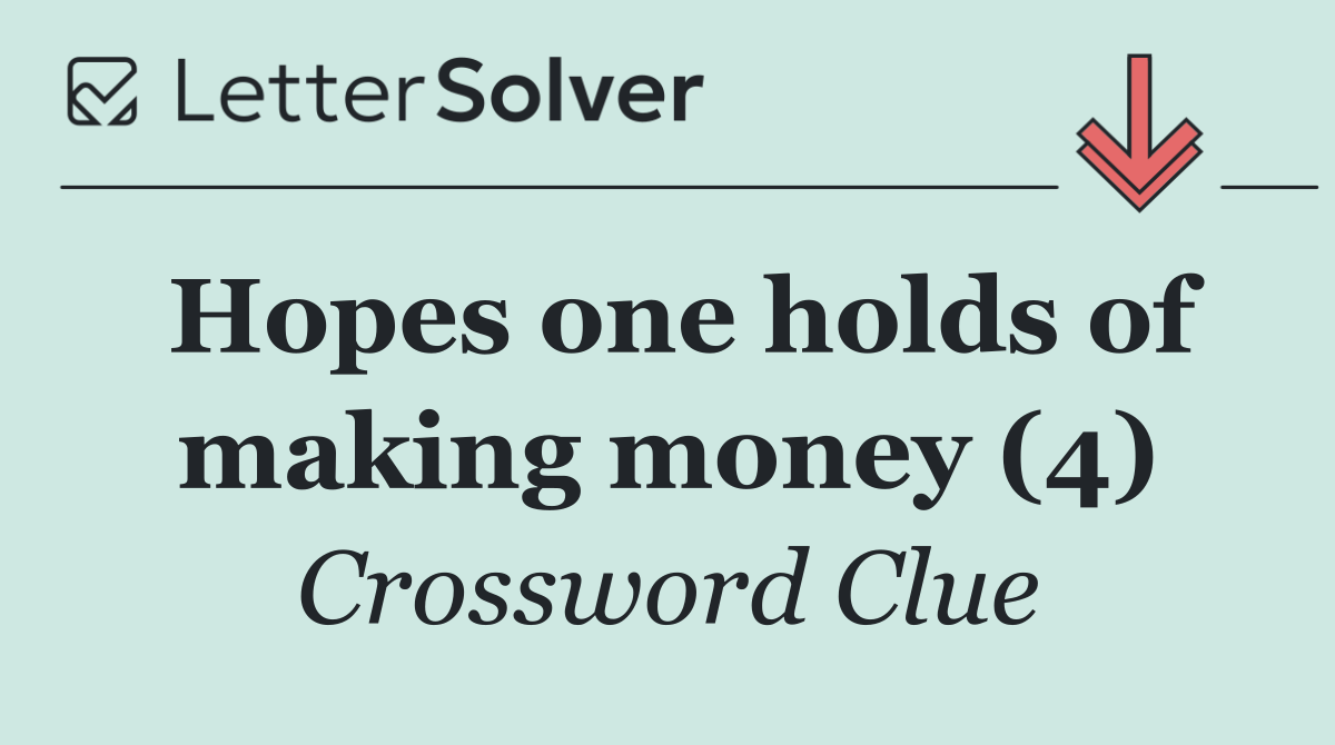 Hopes one holds of making money (4)