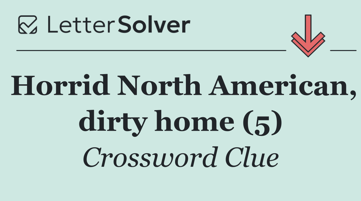 Horrid North American, dirty home (5)