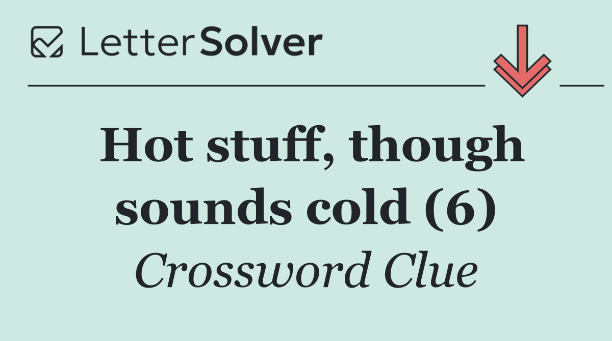 Hot stuff, though sounds cold (6)