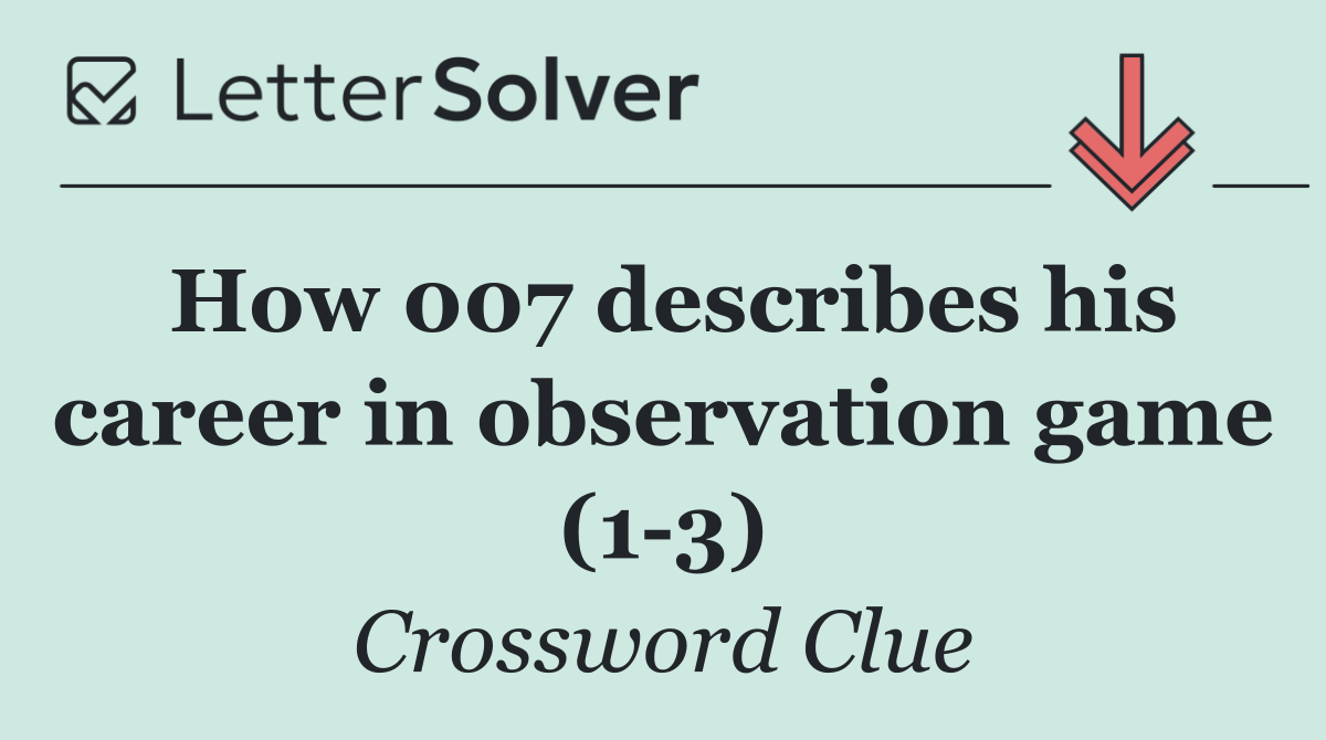 How 007 describes his career in observation game (1 3)