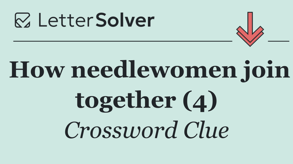 How needlewomen join together (4)