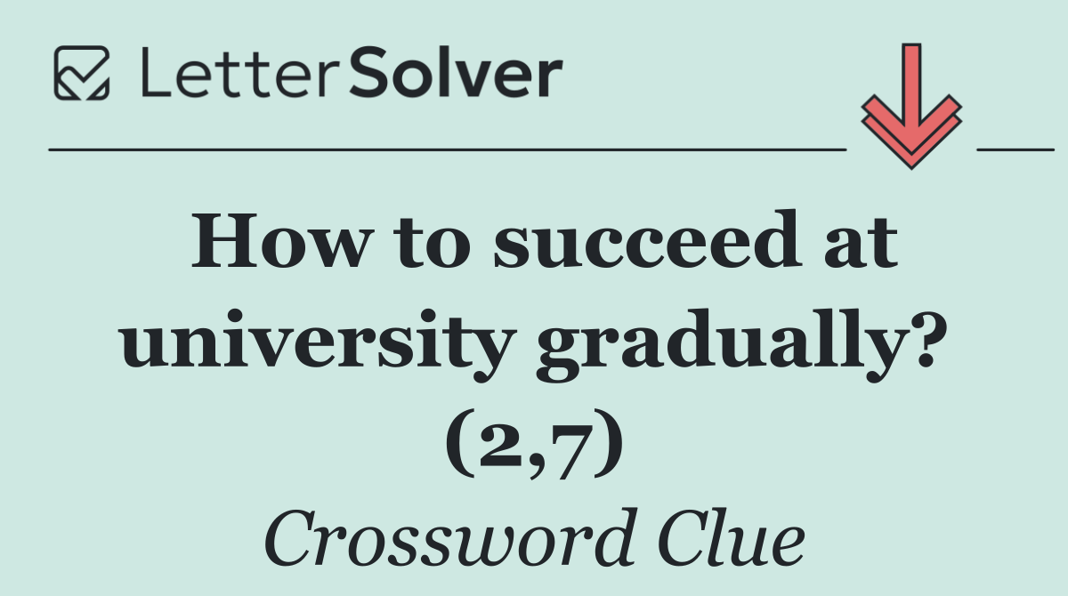 How to succeed at university gradually? (2,7)