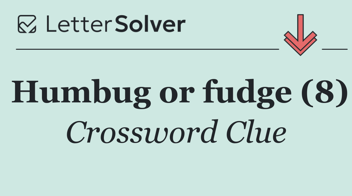 Humbug or fudge (8)