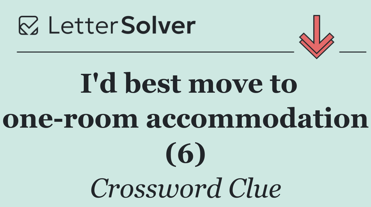 I'd best move to one room accommodation (6)