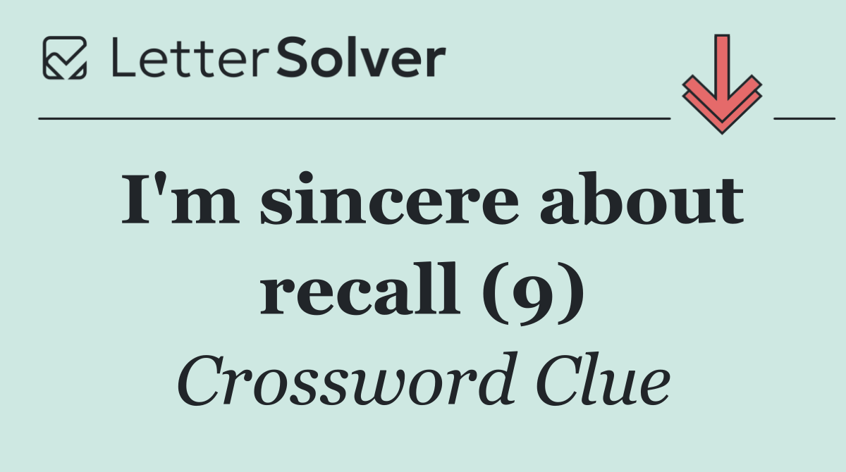 I'm sincere about recall (9)