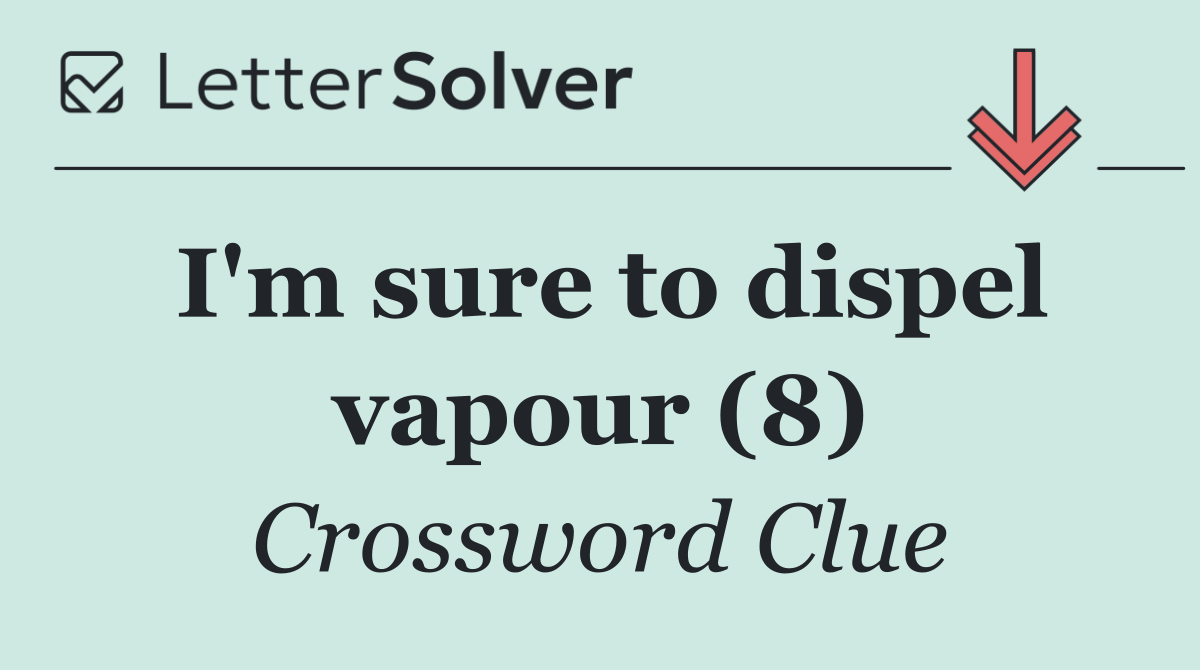 I'm sure to dispel vapour (8)