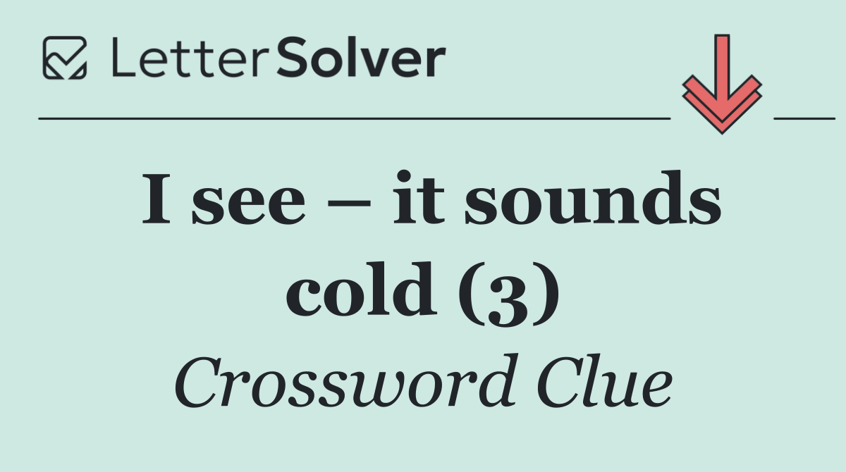 I see – it sounds cold (3)