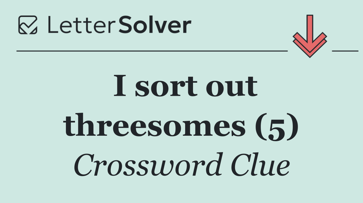 I sort out threesomes (5)