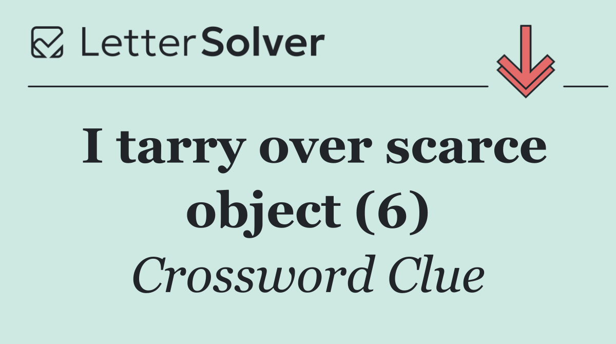 I tarry over scarce object (6)