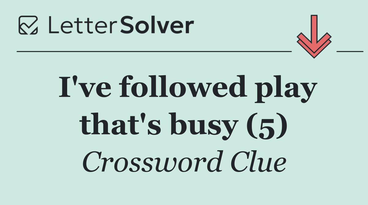 I've followed play that's busy (5)