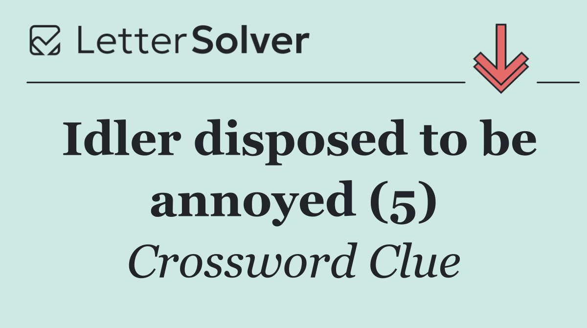 Idler disposed to be annoyed (5)