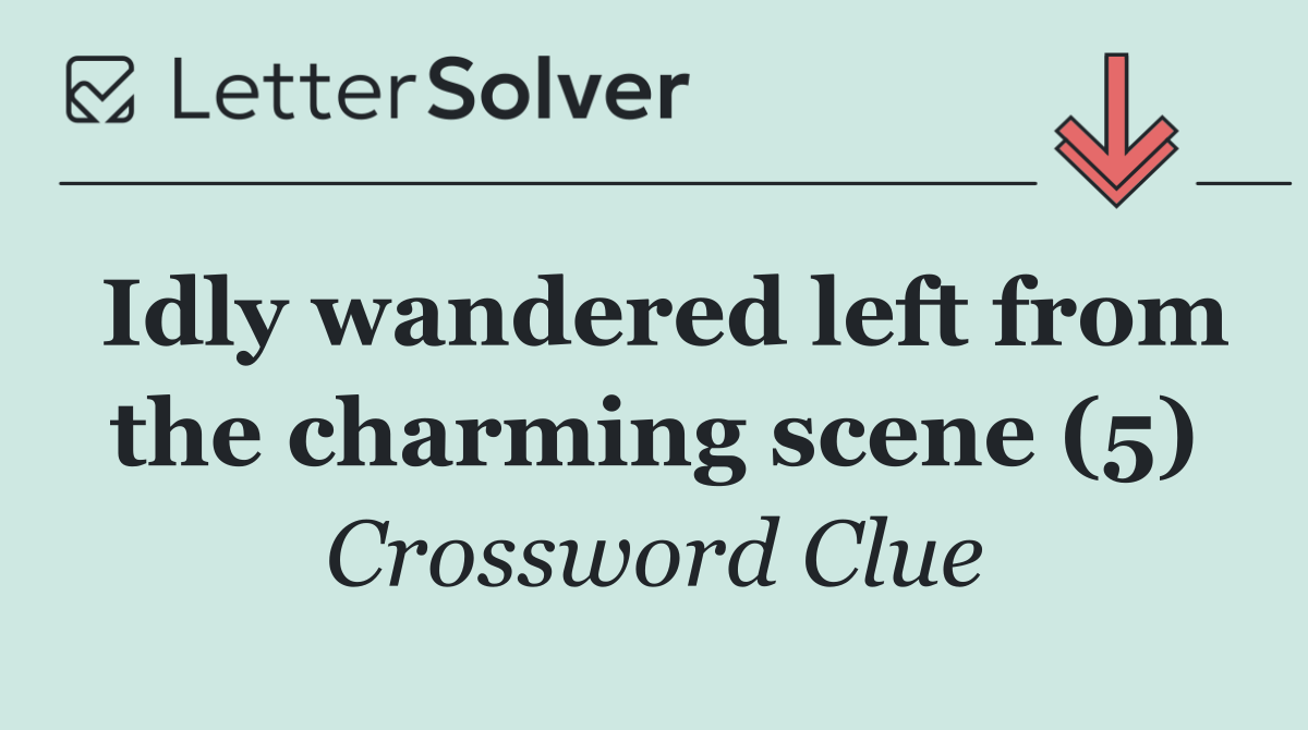 Idly wandered left from the charming scene (5)