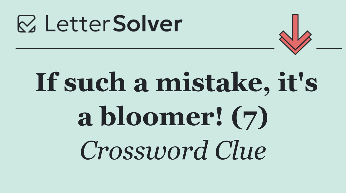 If such a mistake, it's a bloomer! (7)