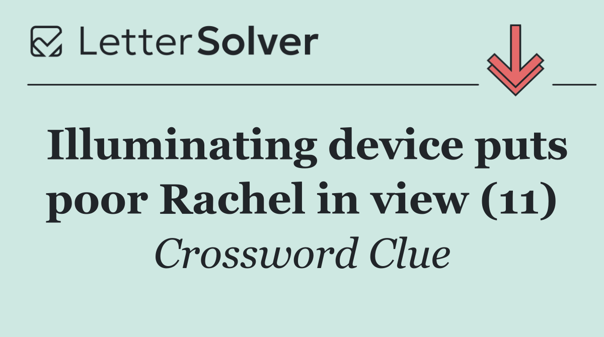 Illuminating device puts poor Rachel in view (11)