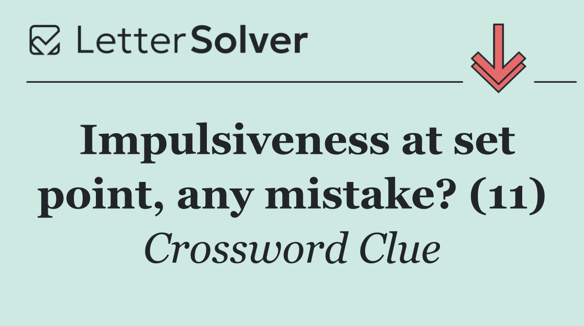 Impulsiveness at set point, any mistake? (11)