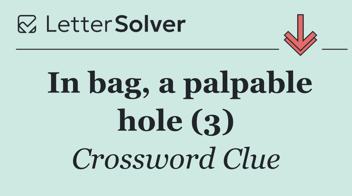 In bag, a palpable hole (3)