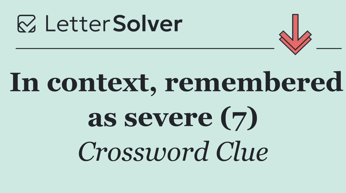 In context, remembered as severe (7)