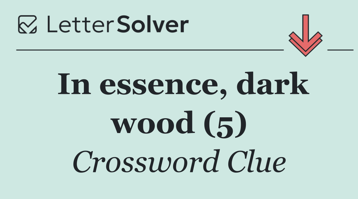 In essence, dark wood (5)