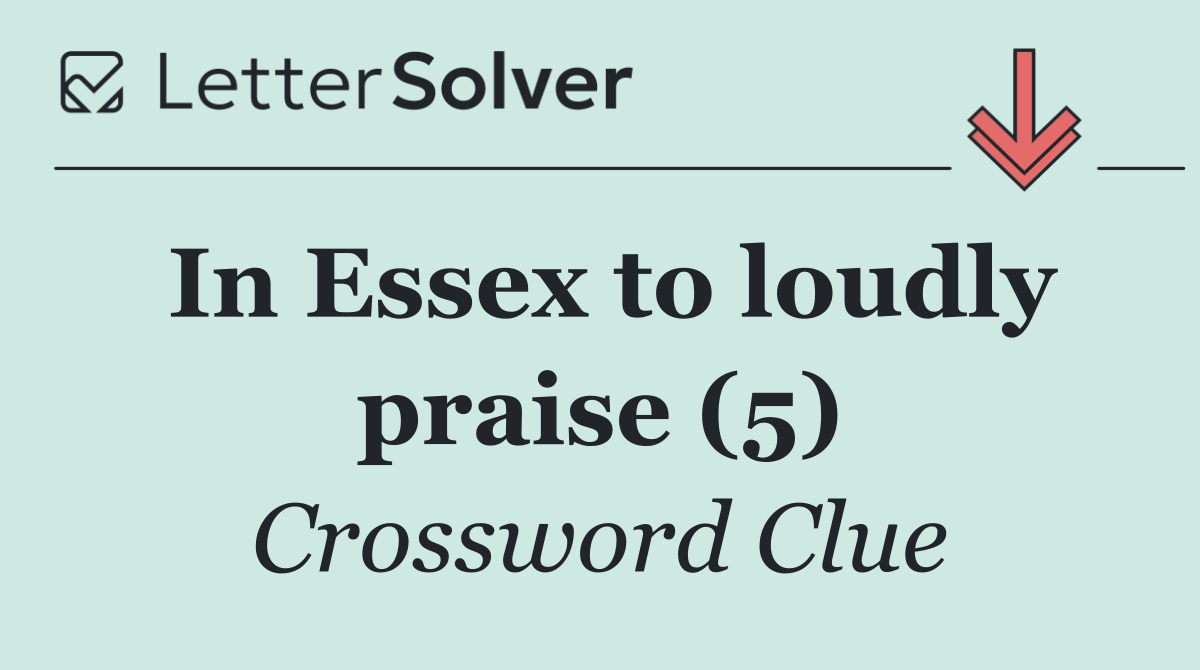 In Essex to loudly praise (5)