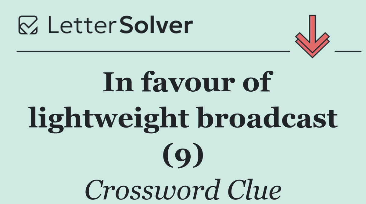 In favour of lightweight broadcast (9)