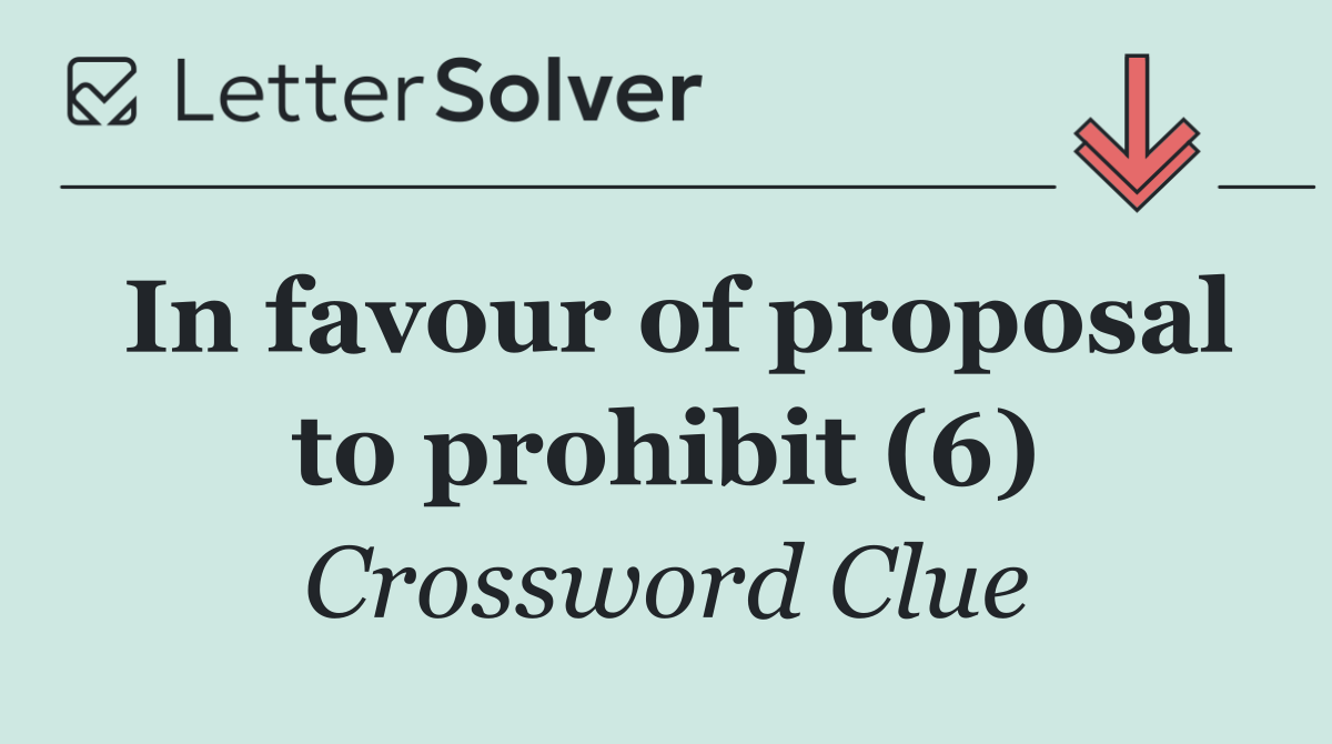 In favour of proposal to prohibit (6)