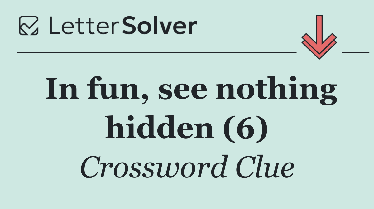 In fun, see nothing hidden (6)