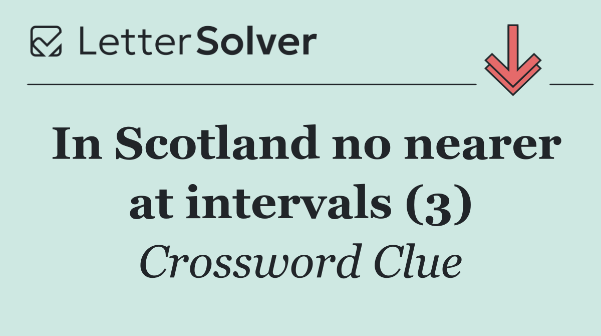 In Scotland no nearer at intervals (3)