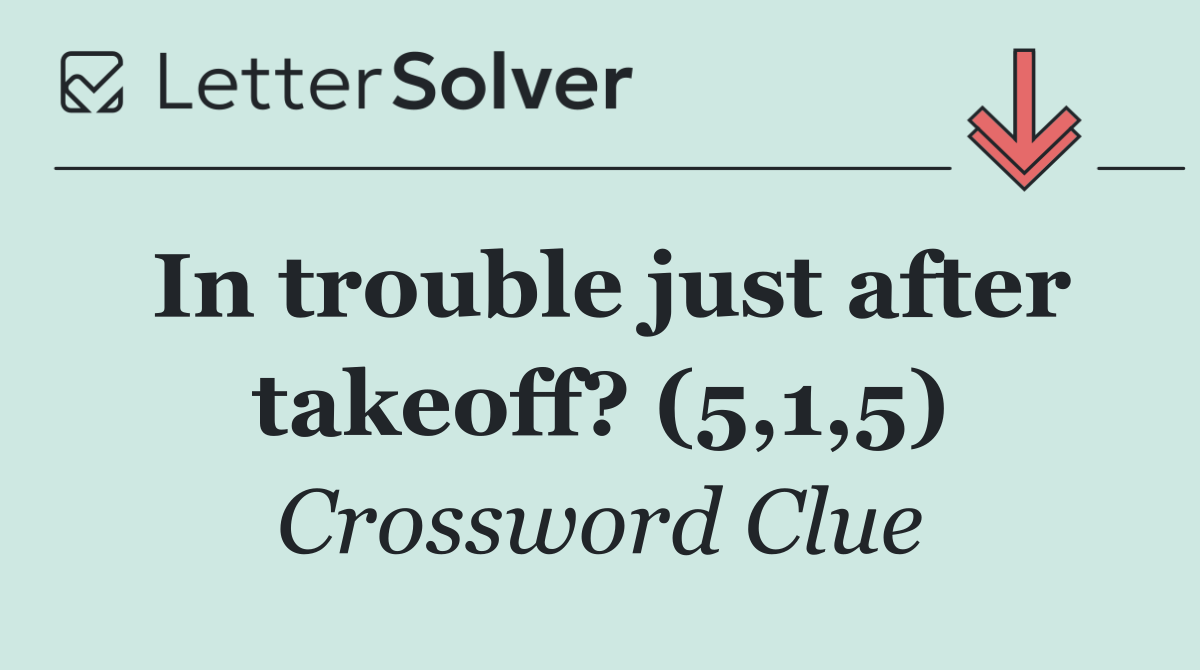 In trouble just after takeoff? (5,1,5)