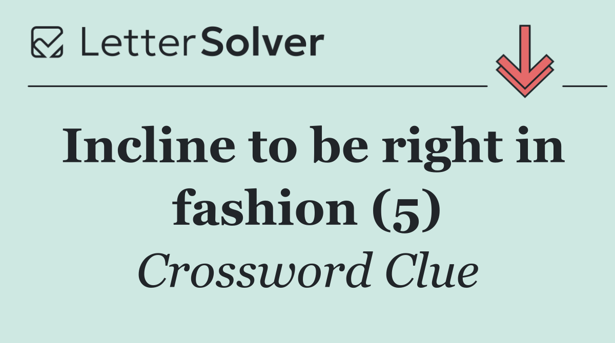 Incline to be right in fashion (5)