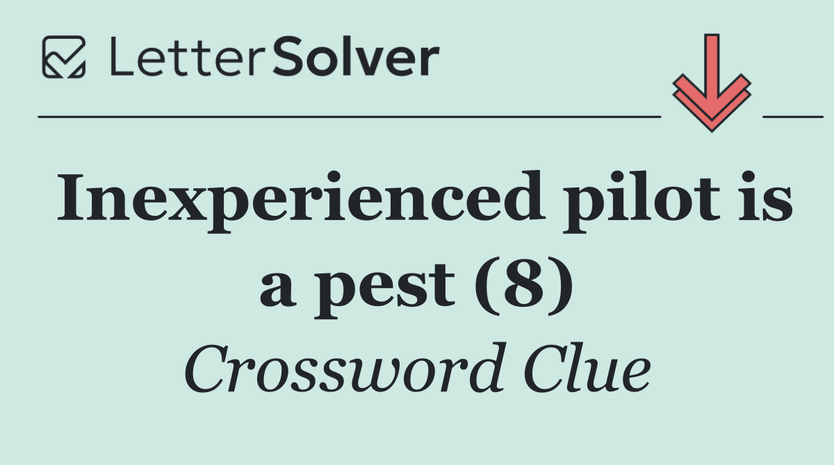 Inexperienced pilot is a pest (8)