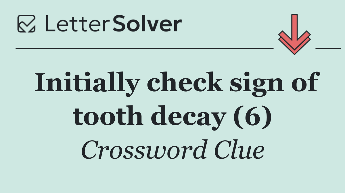 Initially check sign of tooth decay (6)
