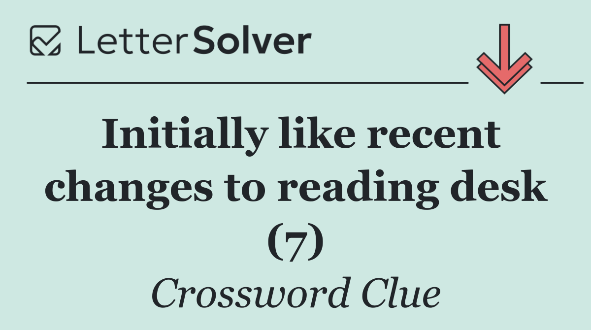 Initially like recent changes to reading desk (7)