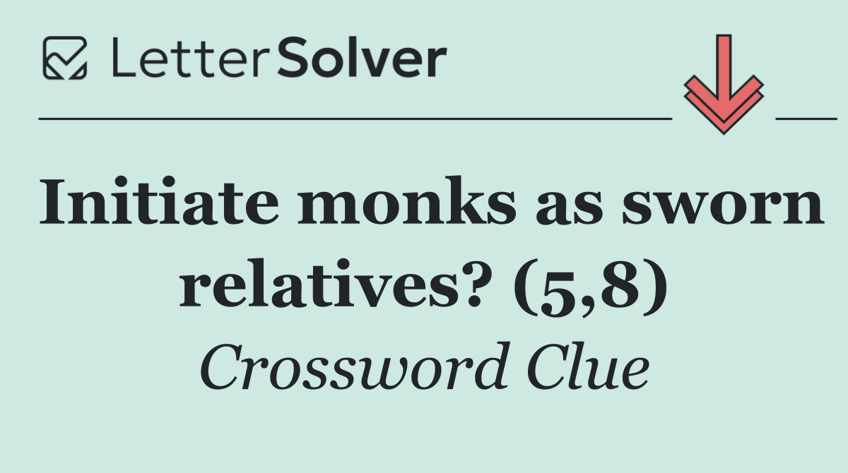Initiate monks as sworn relatives? (5,8)