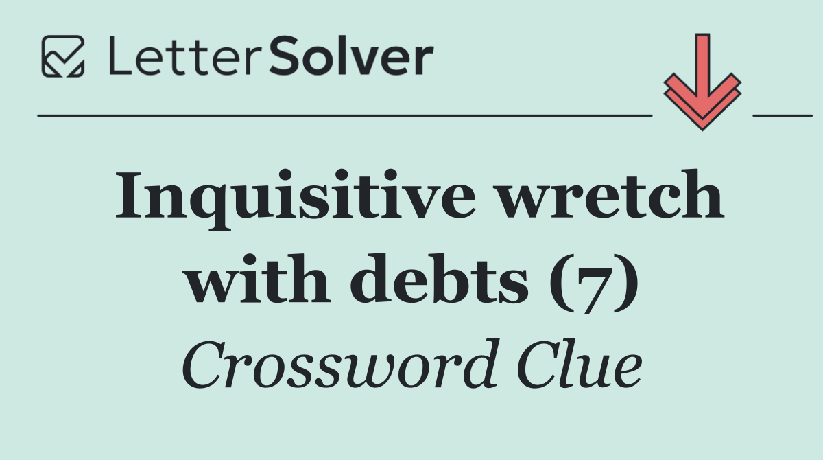 Inquisitive wretch with debts (7)