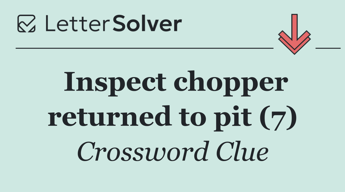 Inspect chopper returned to pit (7)