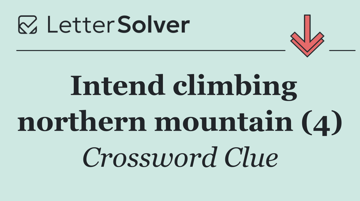 Intend climbing northern mountain (4)