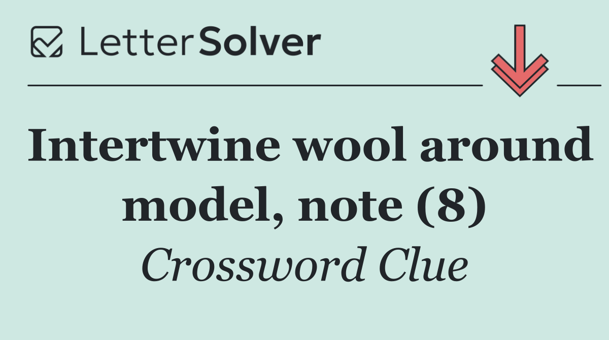 Intertwine wool around model, note (8)