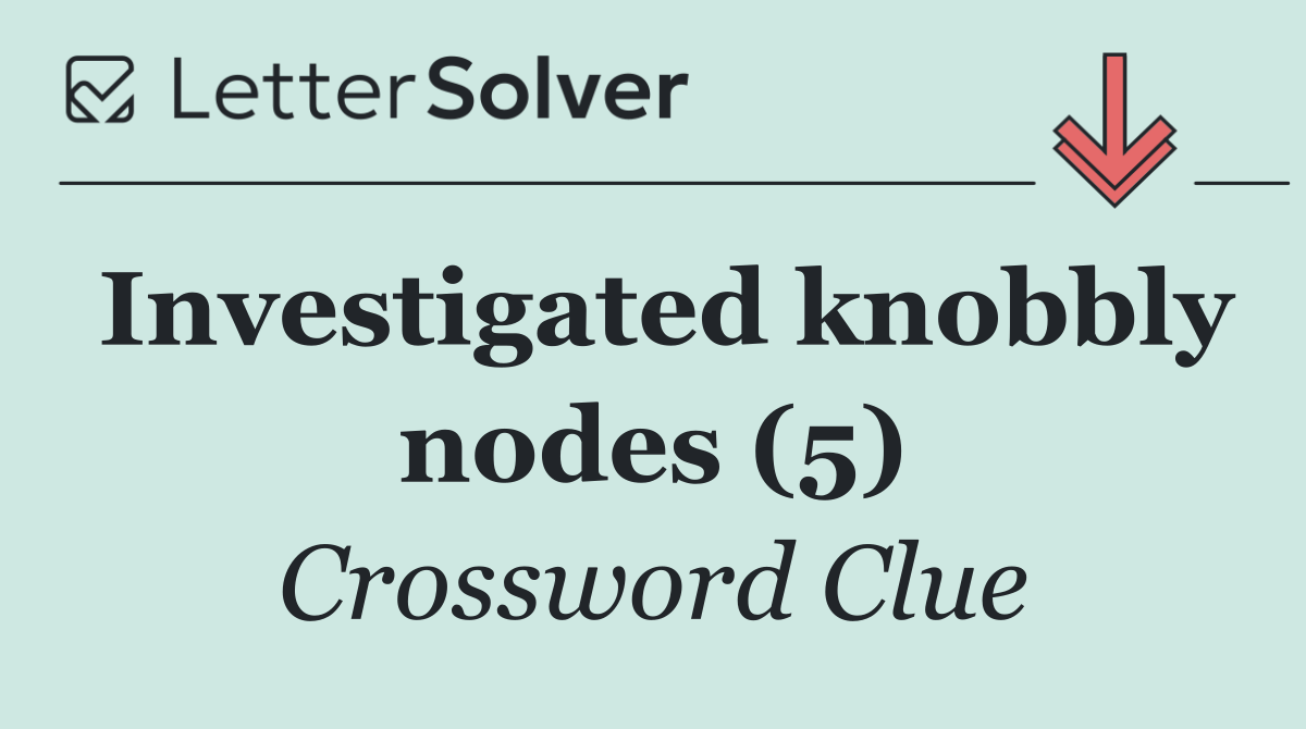 Investigated knobbly nodes (5)