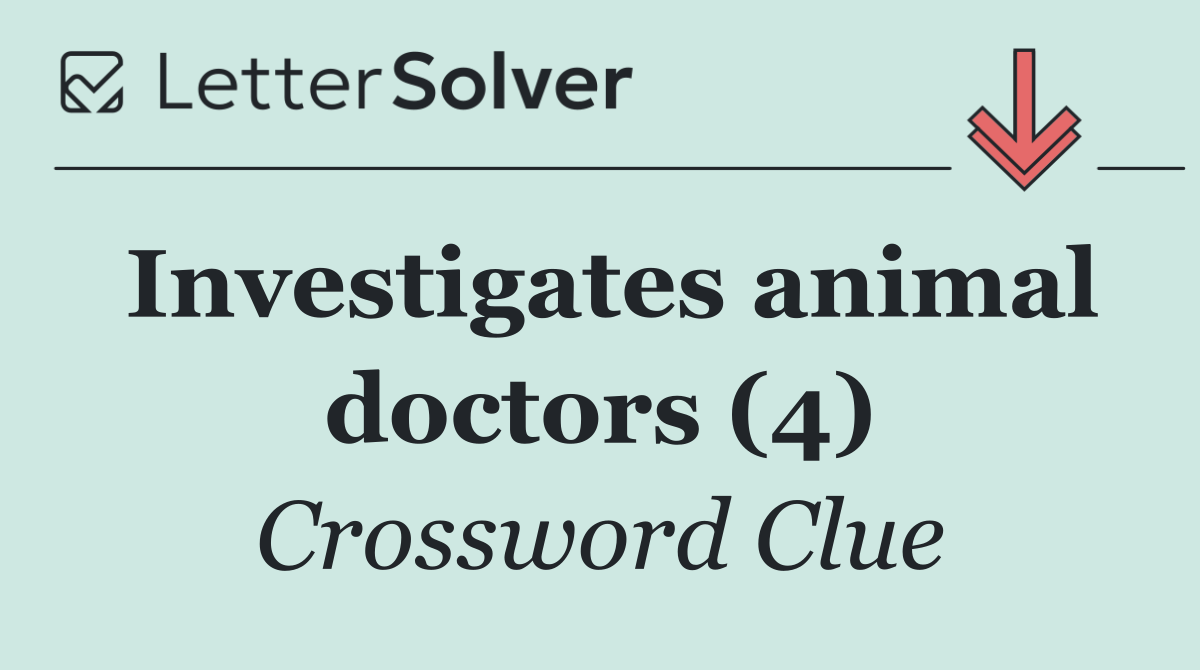 Investigates animal doctors (4)