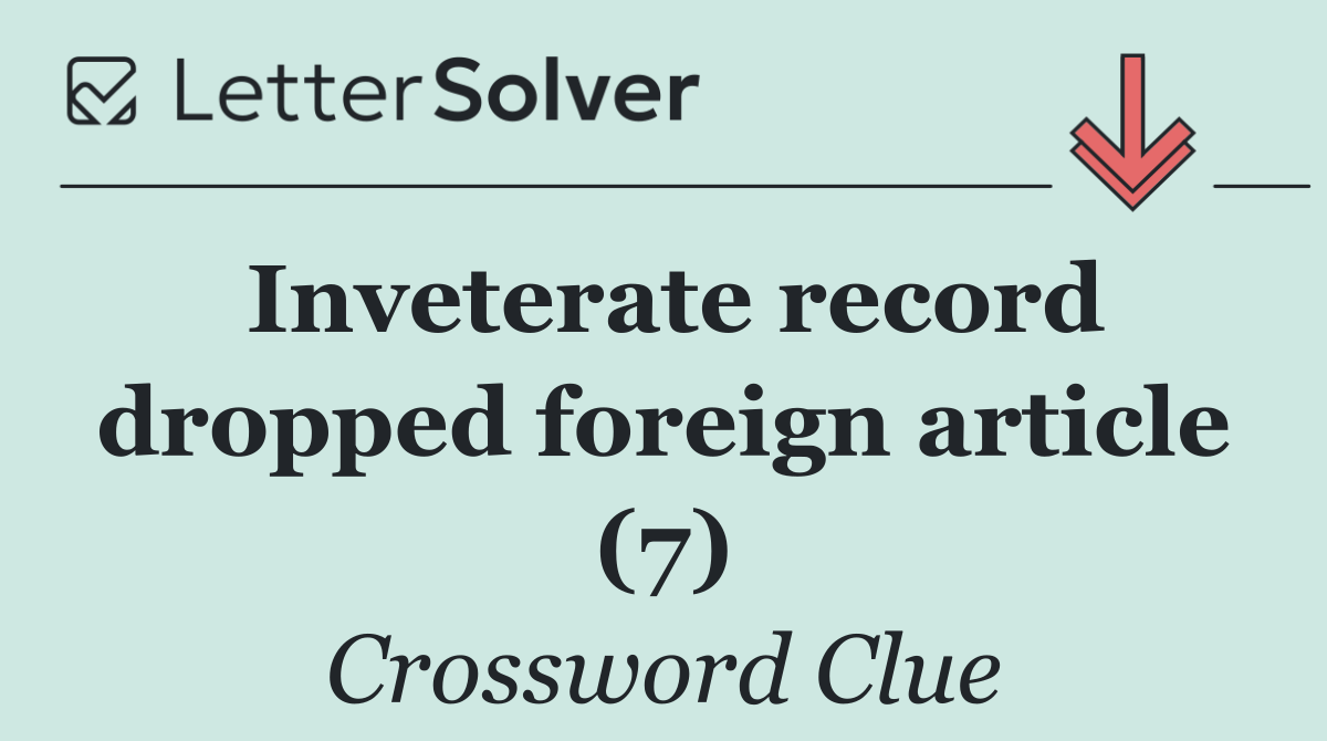 Inveterate record dropped foreign article (7)