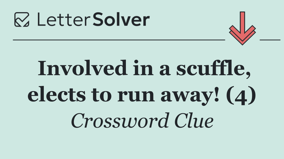 Involved in a scuffle, elects to run away! (4)