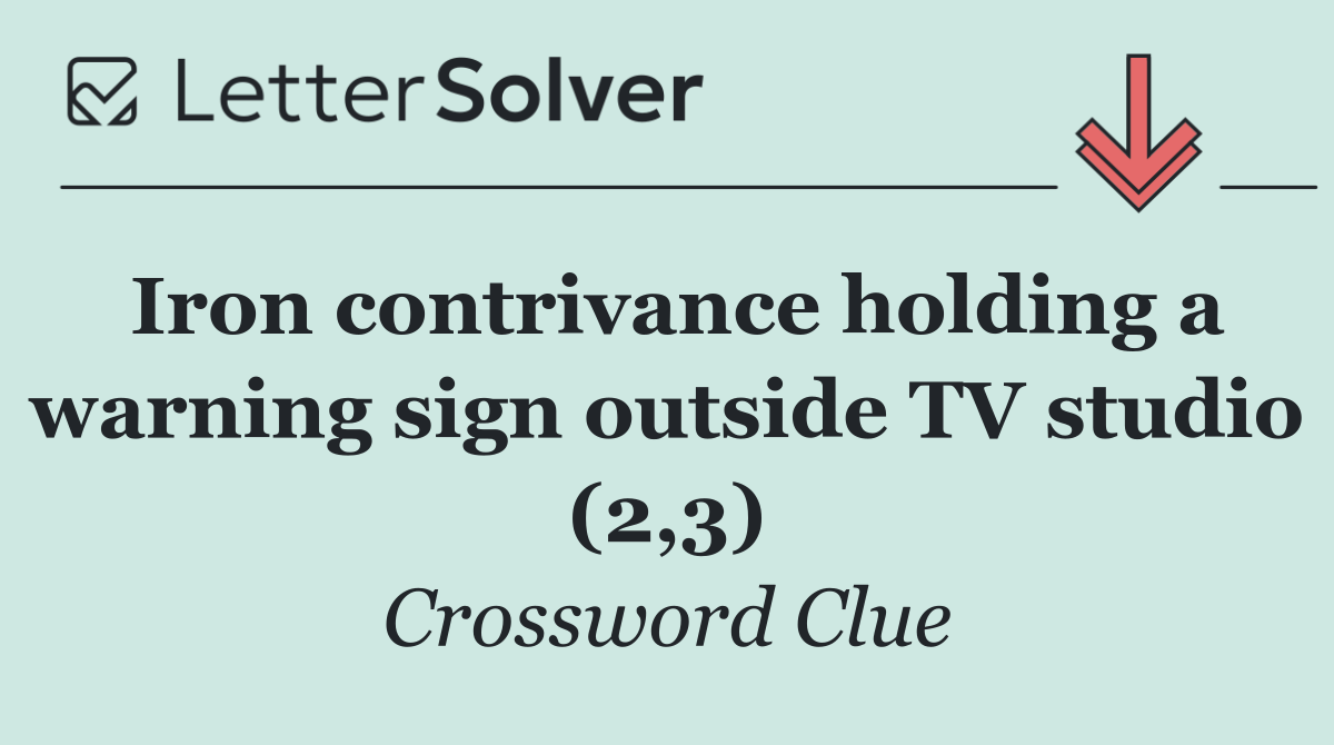 Iron contrivance holding a warning sign outside TV studio (2,3)